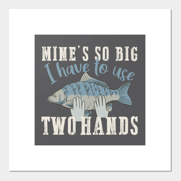 mines so big i have to use two hands